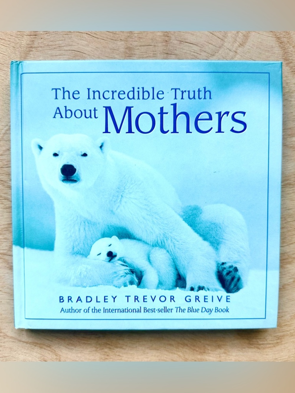 The Incredible Truth About Mothers Bradley Trevor Greive Hardcover Gift Book